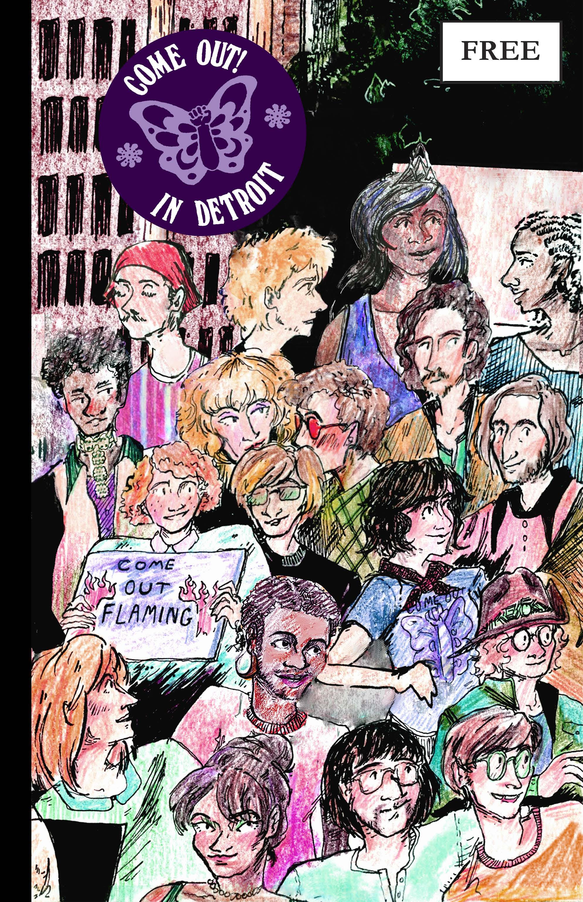 The cover of the comic Come Out! In Detroit. The title in a purple circle and featuring a butterfly styled around a raised fist is in the top left corner, and a mark denoting the comic as “Free” for Free Comic Book Day is at the top right. The illustration depicts a dozen or so young people in a variety of different clothing, one of whom is holding a sign that says, “Come out flaming.”