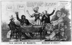 Figure 3: "New Edition of Macbeth: Bank-oh's Ghost" A satirical caricature about the Panic of 1837, condemning President Martin Van Buren's continuation of the policies of his predecessor, Andrew Jackson. Digital image courtesy the Prints and Photographs Division, Library of Congress.