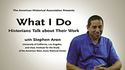 What I Do: Historians Talk about Their Work, with Stephen Aron