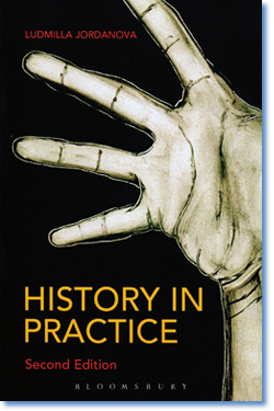 Ludmilla Jordanova. History in Practice. 2d. ed., 2006. Reprinted, Bloomsbury Academic, 2010.