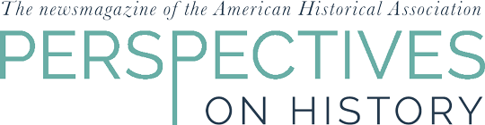 Perspectives on History: the newsmagazine of the American Historical Association