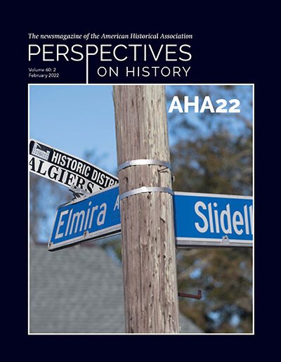 Perspectives on History February 2022 Cover. Navy cover with an image of two blue street signs, and one black and white sign, on a wooden poll in New Orleans. The street signs are at the crossroads of Slidell and Elmira, and the historic district of Algiers.