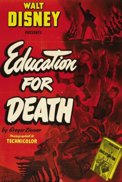 The poster is dark red with “Walt Disney presents” and “Education for Death” in large type. The background shows drawings of Nazi soldiers and Hitler youth walking in military formation. In the bottom right hand corner, there is a small depiction of a book titled “Education for Death.”